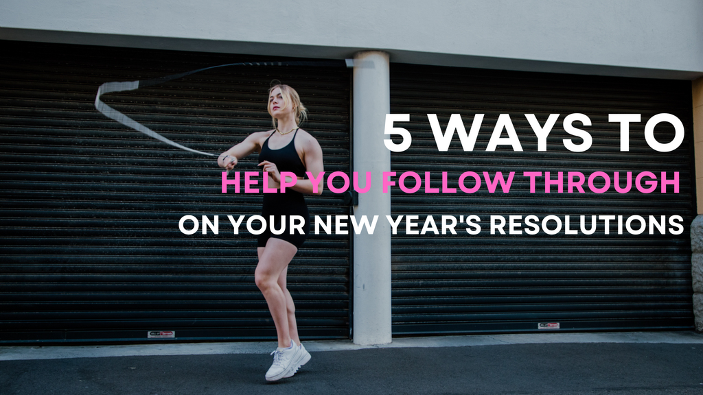 5 Ways to Help You Follow Through on Your New Year's Resolutions
