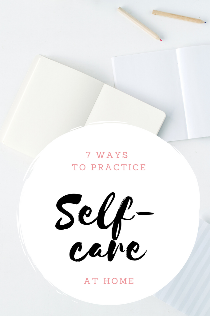 7 Ways Practice Self-Care at Home